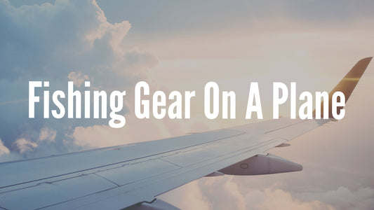 What Fishing Gear Can I Bring on a Plane?