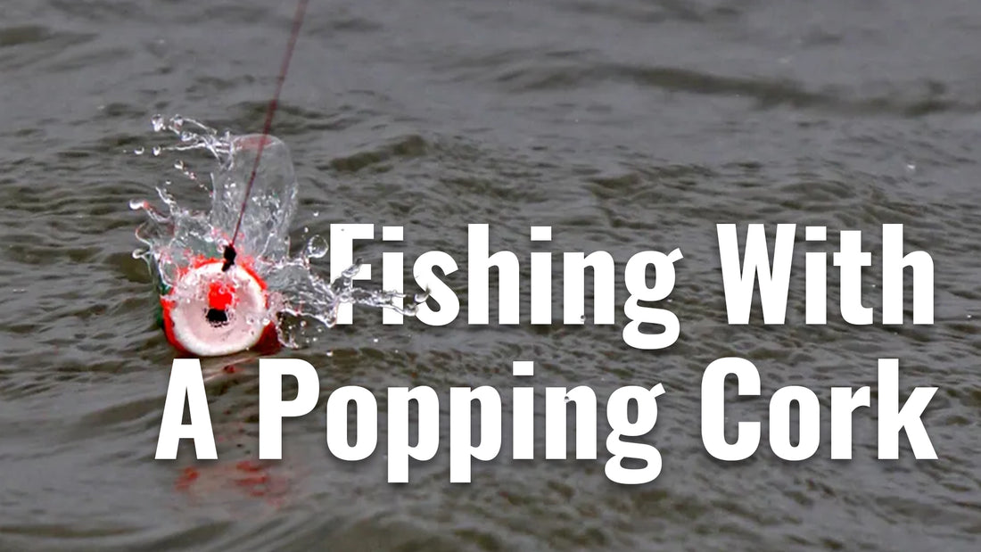 The Art of Fishing with a Popping Cork: A Comprehensive Guide