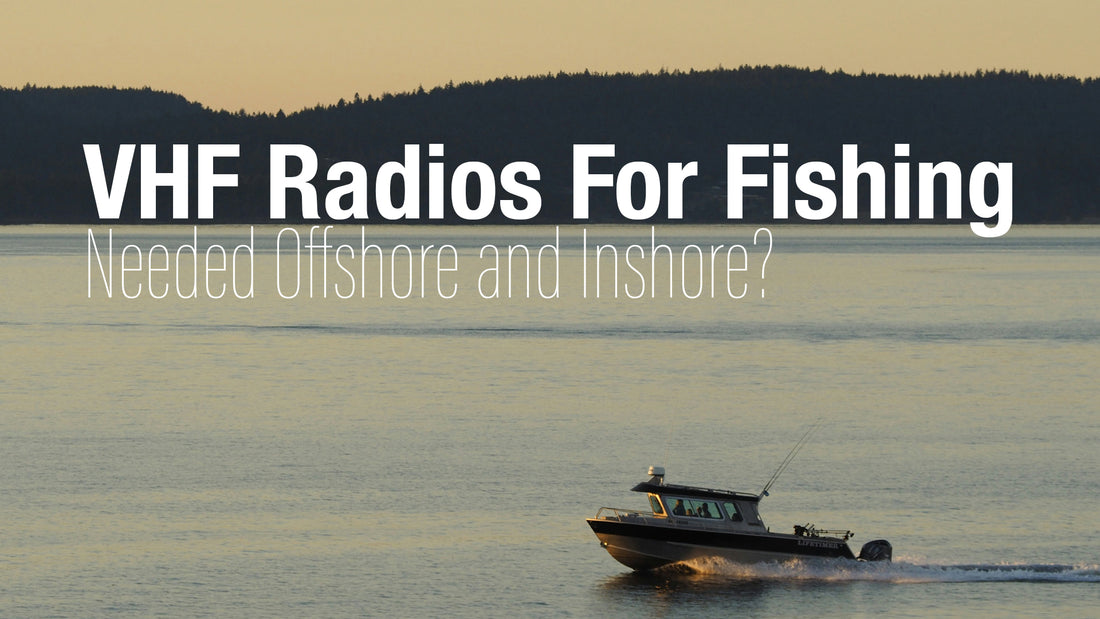 The Importance of a VHF Radio When Fishing Inshore or Offshore